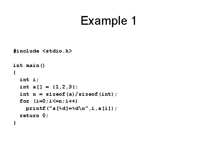 Example 1 #include <stdio. h> int main() { int i; int a[] = {1,