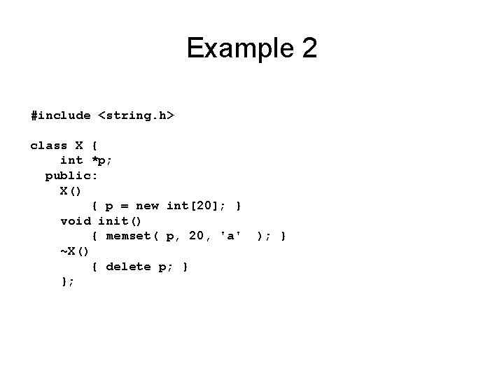 Example 2 #include <string. h> class X { int *p; public: X() { p