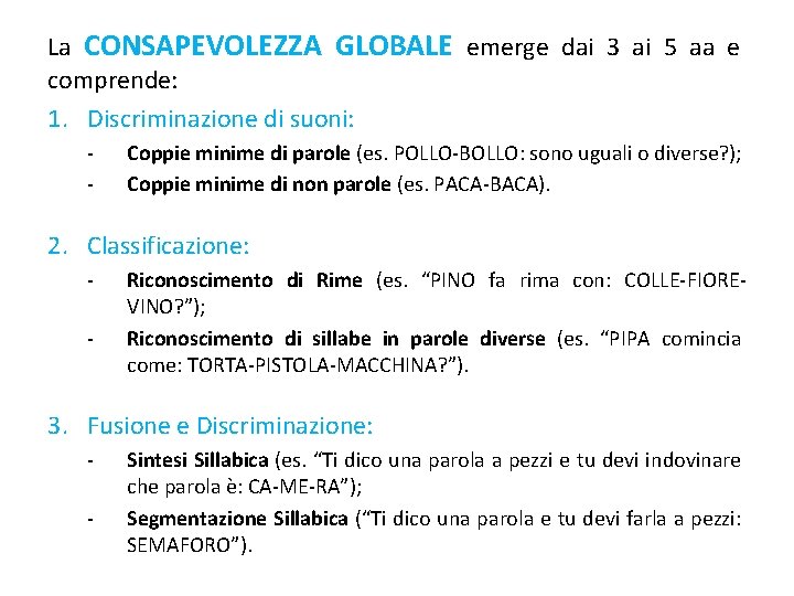 La CONSAPEVOLEZZA GLOBALE emerge dai 3 ai 5 aa e comprende: 1. Discriminazione di