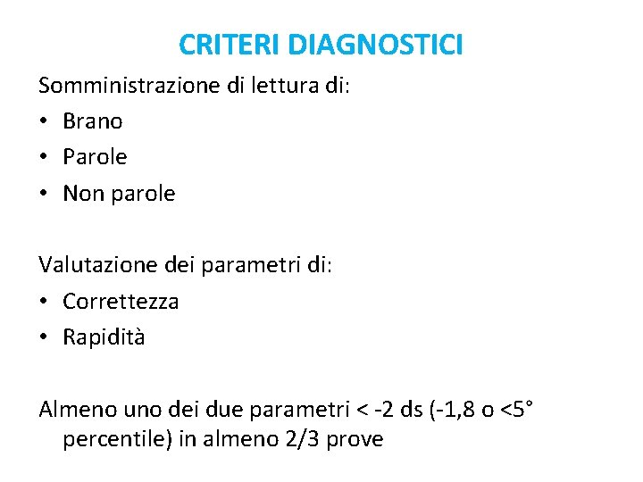 CRITERI DIAGNOSTICI Somministrazione di lettura di: • Brano • Parole • Non parole Valutazione