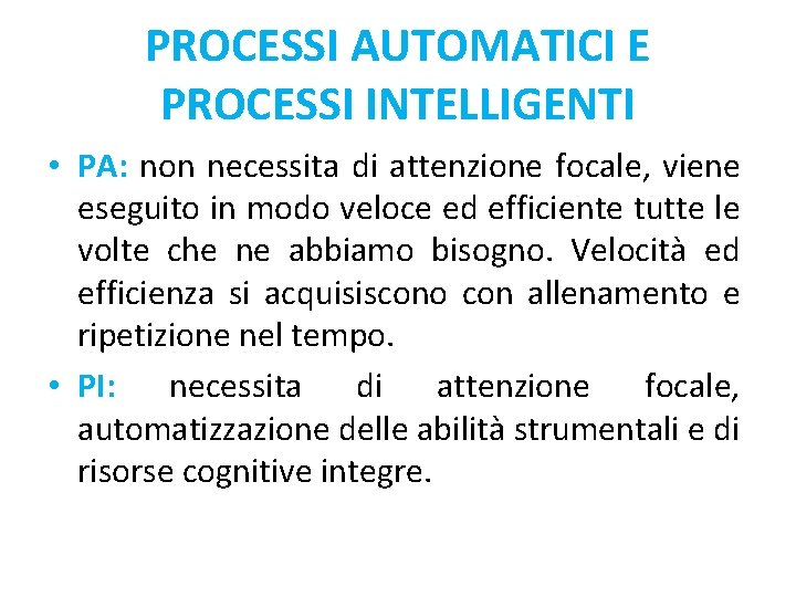 PROCESSI AUTOMATICI E PROCESSI INTELLIGENTI • PA: non necessita di attenzione focale, viene eseguito