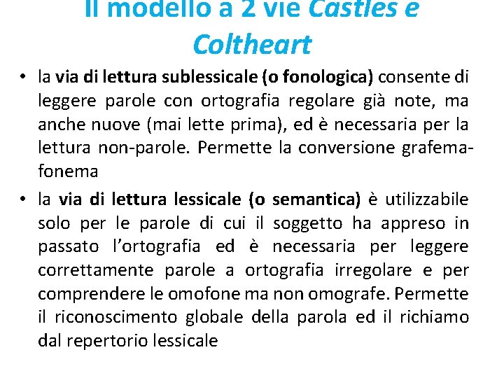 Il modello a 2 vie Castles e Coltheart • la via di lettura sublessicale