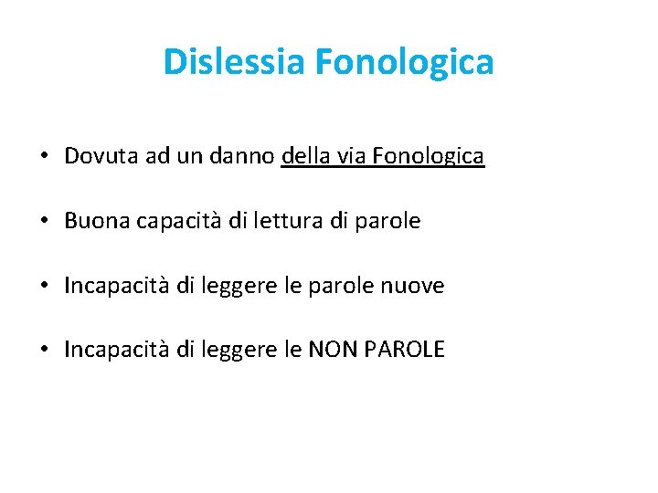Dislessia Fonologica • Dovuta ad un danno della via Fonologica • Buona capacità di