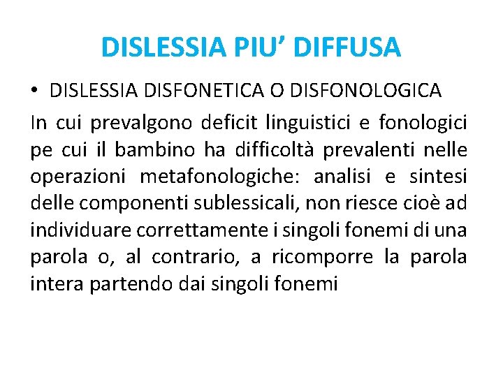 DISLESSIA PIU’ DIFFUSA • DISLESSIA DISFONETICA O DISFONOLOGICA In cui prevalgono deficit linguistici e