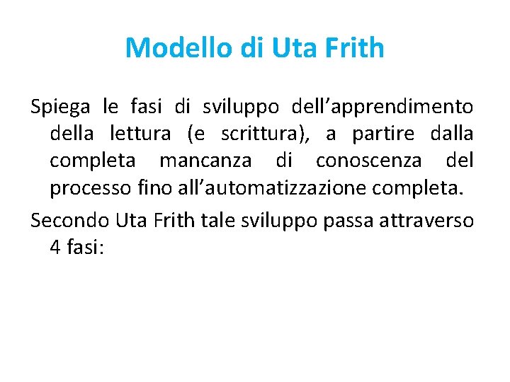 Modello di Uta Frith Spiega le fasi di sviluppo dell’apprendimento della lettura (e scrittura),