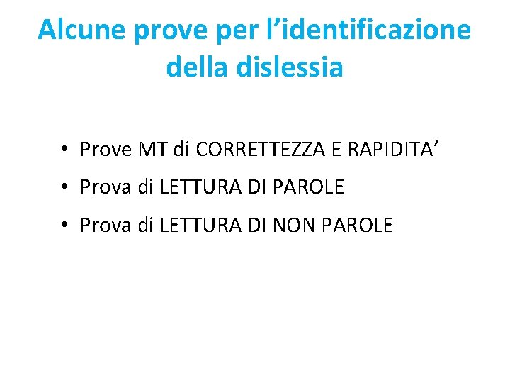 Alcune prove per l’identificazione della dislessia • Prove MT di CORRETTEZZA E RAPIDITA’ •