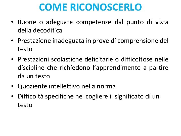 COME RICONOSCERLO • Buone o adeguate competenze dal punto di vista della decodifica •