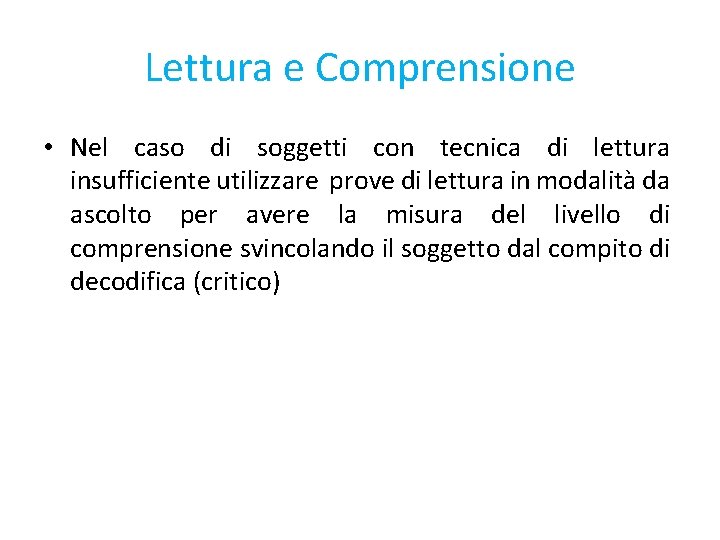Lettura e Comprensione • Nel caso di soggetti con tecnica di lettura insufficiente utilizzare