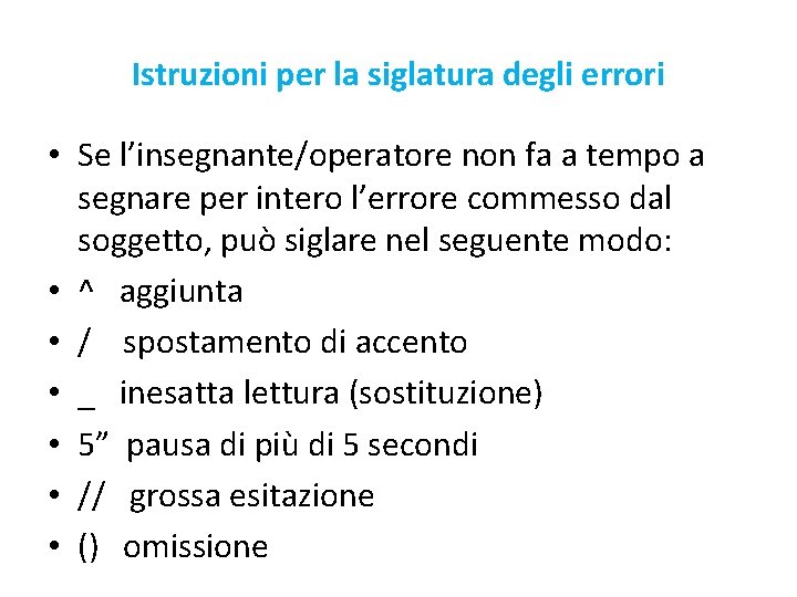 Istruzioni per la siglatura degli errori • Se l’insegnante/operatore non fa a tempo a