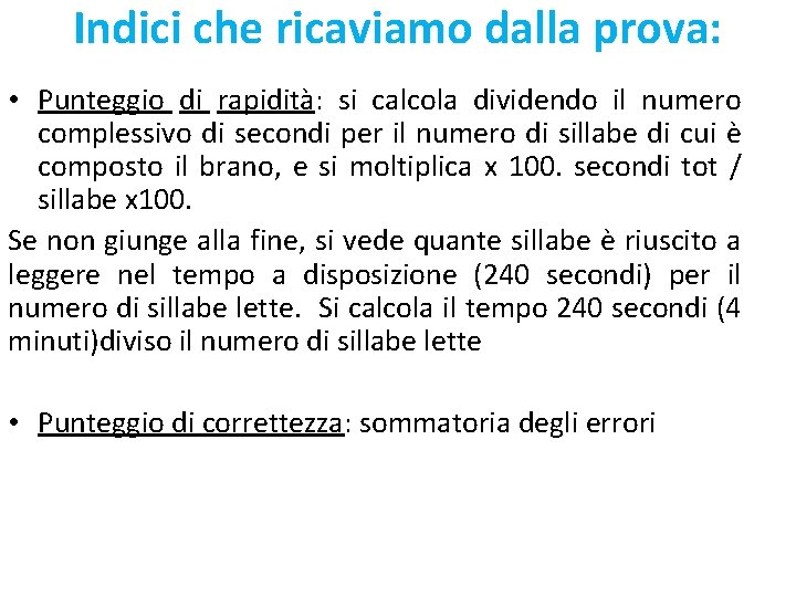 Indici che ricaviamo dalla prova: • Punteggio di rapidità: si calcola dividendo il numero