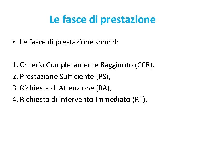 Le fasce di prestazione • Le fasce di prestazione sono 4: 1. Criterio Completamente