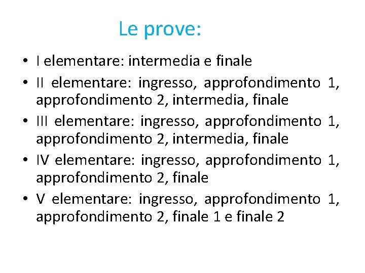 Le prove: • I elementare: intermedia e finale • II elementare: ingresso, approfondimento 2,