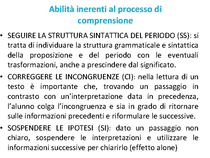 Abilità inerenti al processo di comprensione • SEGUIRE LA STRUTTURA SINTATTICA DEL PERIODO (SS):