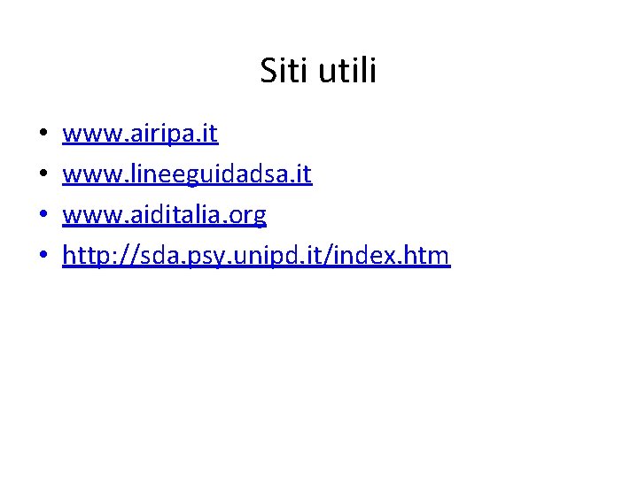 Siti utili • • www. airipa. it www. lineeguidadsa. it www. aiditalia. org http: