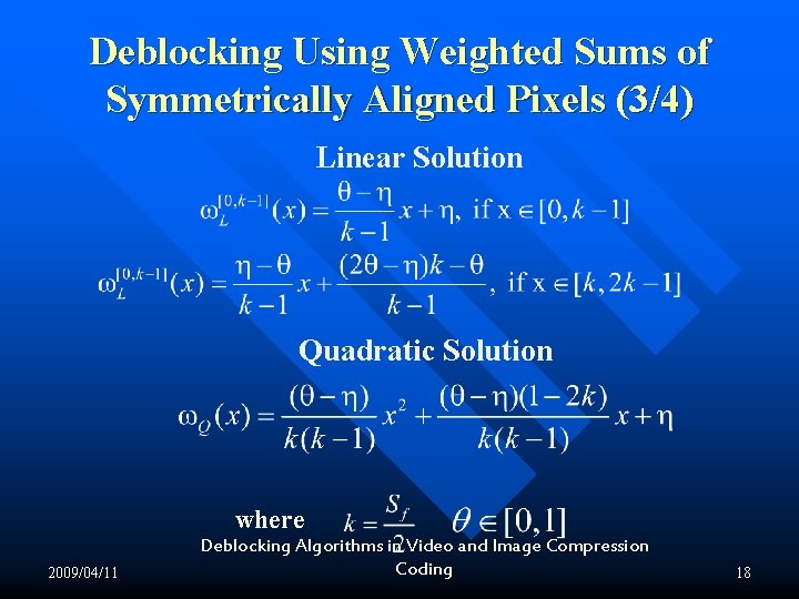 Deblocking Using Weighted Sums of Symmetrically Aligned Pixels (3/4) Linear Solution Quadratic Solution where Deblocking Using Weighted Sums of Symmetrically Aligned Pixels (3/4) Linear Solution Quadratic Solution where