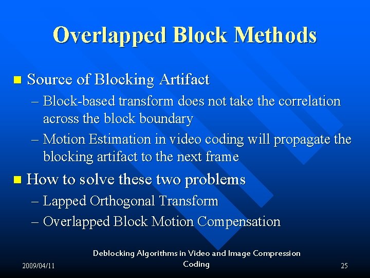 Overlapped Block Methods n Source of Blocking Artifact – Block-based transform does not take Overlapped Block Methods n Source of Blocking Artifact – Block-based transform does not take