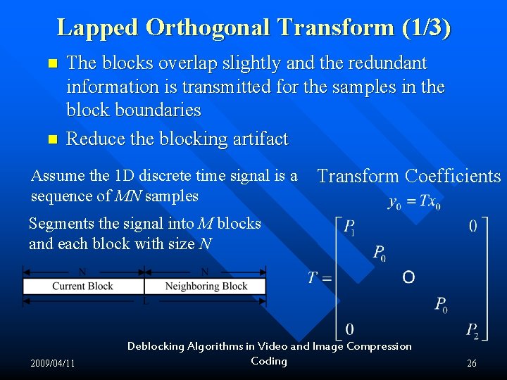 Lapped Orthogonal Transform (1/3) n n The blocks overlap slightly and the redundant information Lapped Orthogonal Transform (1/3) n n The blocks overlap slightly and the redundant information
