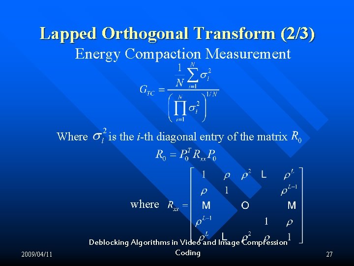 Lapped Orthogonal Transform (2/3) Energy Compaction Measurement Where is the i-th diagonal entry of Lapped Orthogonal Transform (2/3) Energy Compaction Measurement Where is the i-th diagonal entry of