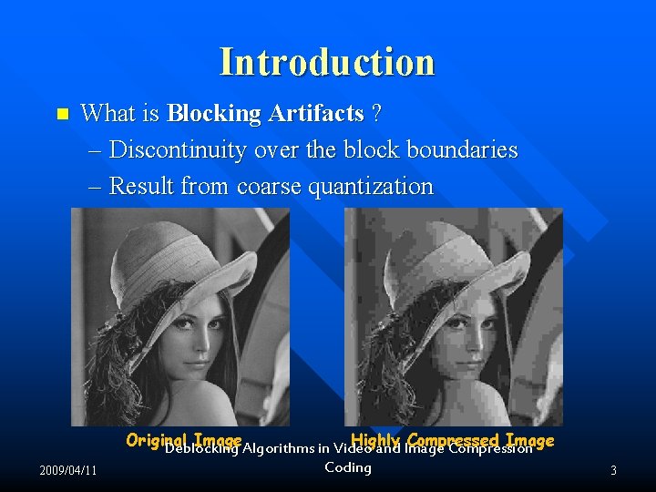Introduction n What is Blocking Artifacts ? – Discontinuity over the block boundaries – Introduction n What is Blocking Artifacts ? – Discontinuity over the block boundaries –