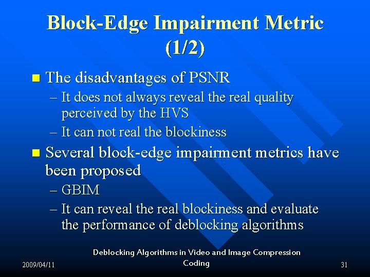 Block-Edge Impairment Metric (1/2) n The disadvantages of PSNR – It does not always Block-Edge Impairment Metric (1/2) n The disadvantages of PSNR – It does not always