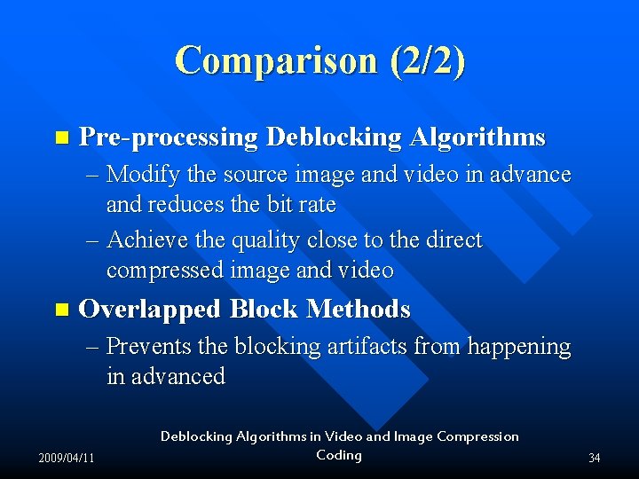 Comparison (2/2) n Pre-processing Deblocking Algorithms – Modify the source image and video in Comparison (2/2) n Pre-processing Deblocking Algorithms – Modify the source image and video in