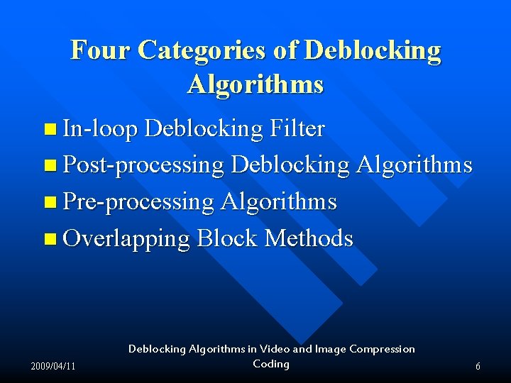 Four Categories of Deblocking Algorithms n In-loop Deblocking Filter n Post-processing Deblocking Algorithms n Four Categories of Deblocking Algorithms n In-loop Deblocking Filter n Post-processing Deblocking Algorithms n