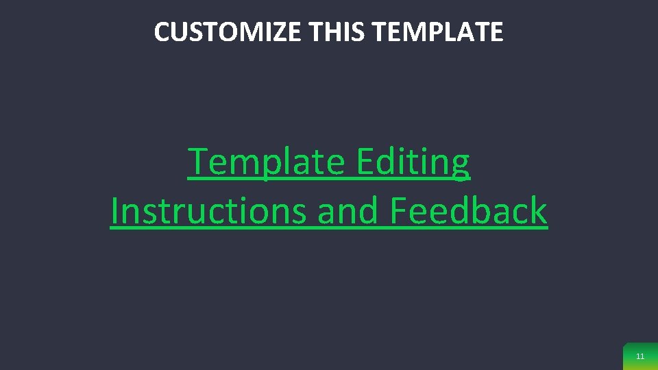 CUSTOMIZE THIS TEMPLATE Template Editing Instructions and Feedback 11 CUSTOMIZE THIS TEMPLATE Template Editing Instructions and Feedback 11