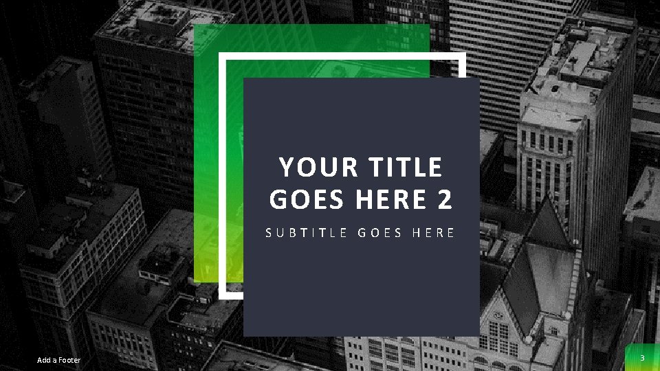 YOUR TITLE GOES HERE 2 SUBTITLE GOES HERE Add a Footer 3 YOUR TITLE GOES HERE 2 SUBTITLE GOES HERE Add a Footer 3