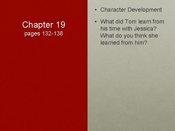  • Character Development Chapter 19 pages 132 -138 • What did Tom learn