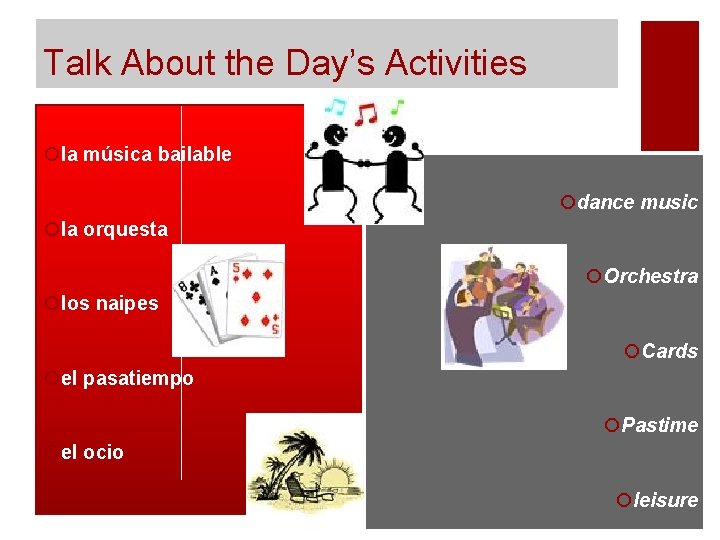 Talk About the Day’s Activities ¡la música bailable ¡dance music ¡la orquesta ¡Orchestra ¡los