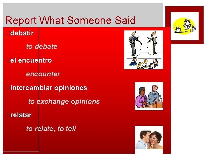Report What Someone Said ¡debatir to debate ¡el encuentro encounter ¡intercambiar opiniones to exchange