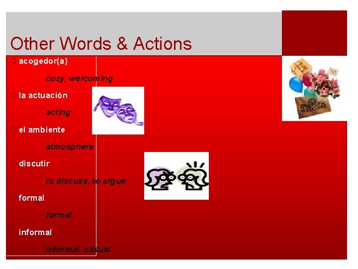 Other Words & Actions ¡ acogedor(a) cozy, welcoming ¡ la actuación acting ¡ el