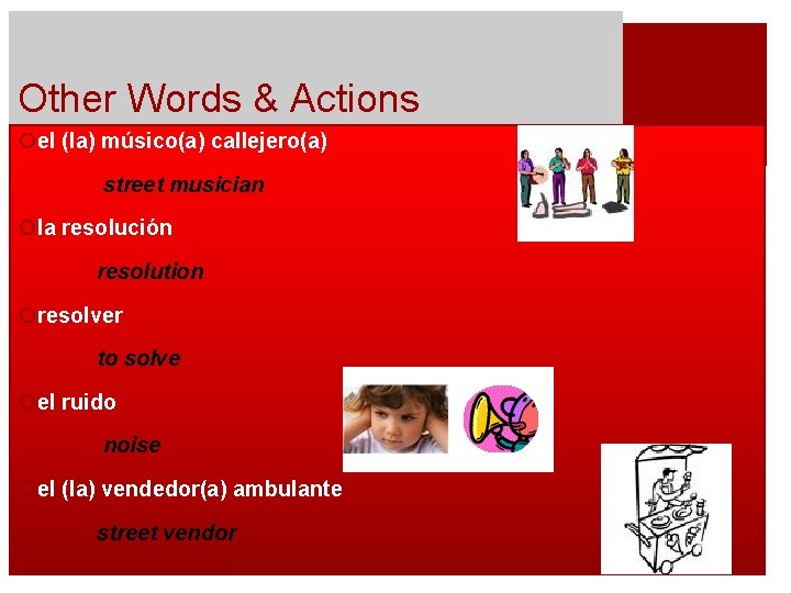 Other Words & Actions ¡el (la) músico(a) callejero(a) street musician ¡la resolución resolution ¡resolver