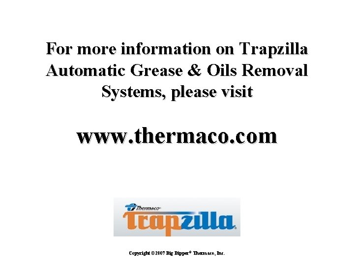 For more information on Trapzilla Automatic Grease & Oils Removal Systems, please visit www.
