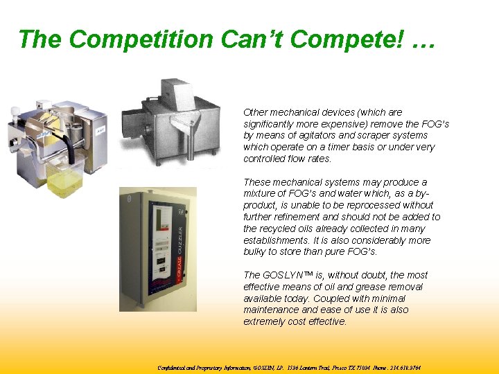 The Competition Can’t Compete! … Other mechanical devices (which are significantly more expensive) remove