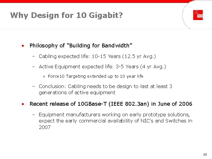 Why Design for 10 Gigabit? • Philosophy of “Building for Bandwidth” – Cabling expected Why Design for 10 Gigabit? • Philosophy of “Building for Bandwidth” – Cabling expected