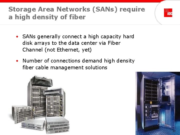 Storage Area Networks (SANs) require a high density of fiber • SANs generally connect Storage Area Networks (SANs) require a high density of fiber • SANs generally connect