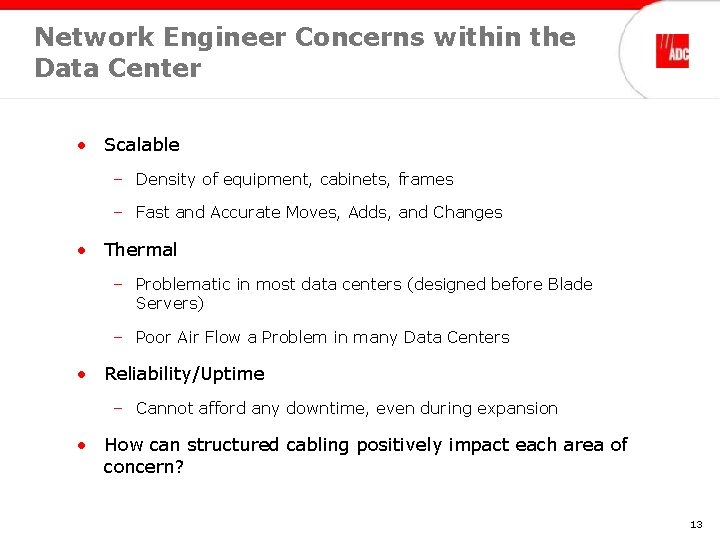 Network Engineer Concerns within the Data Center • Scalable – Density of equipment, cabinets,