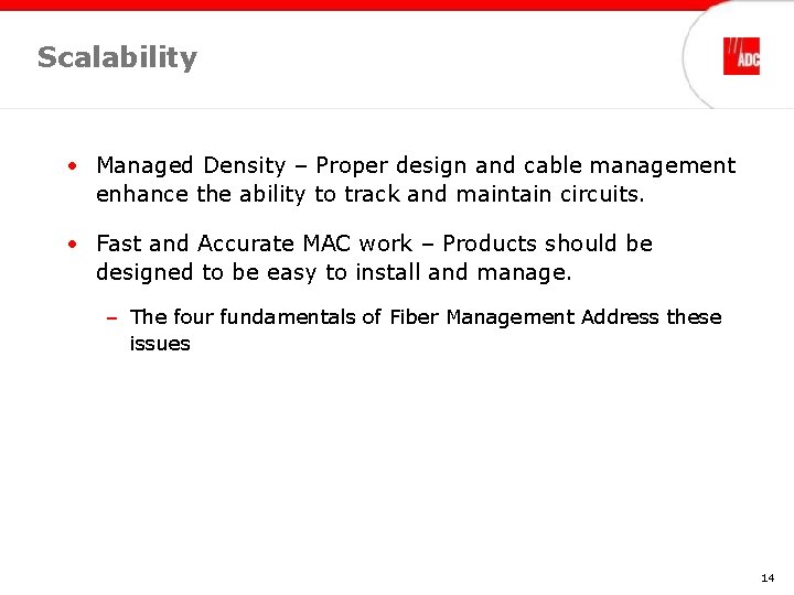 Scalability • Managed Density – Proper design and cable management enhance the ability to
