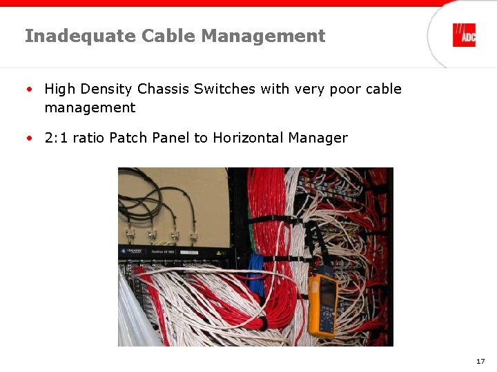 Inadequate Cable Management • High Density Chassis Switches with very poor cable management •