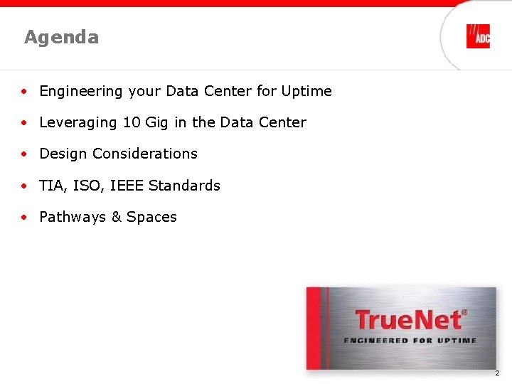 Agenda • Engineering your Data Center for Uptime • Leveraging 10 Gig in the