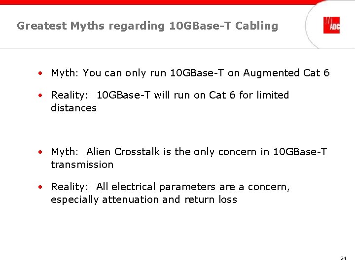 Greatest Myths regarding 10 GBase-T Cabling • Myth: You can only run 10 GBase-T