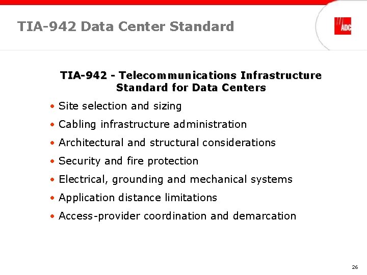 TIA-942 Data Center Standard TIA-942 - Telecommunications Infrastructure Standard for Data Centers • Site