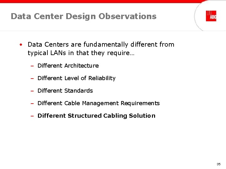 Data Center Design Observations • Data Centers are fundamentally different from typical LANs in