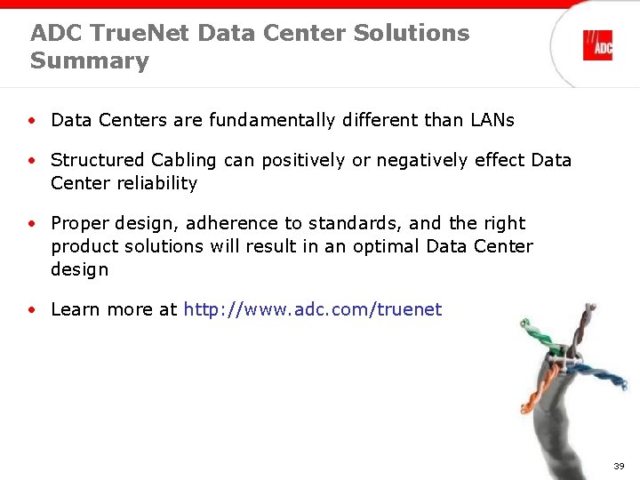 ADC True. Net Data Center Solutions Summary • Data Centers are fundamentally different than