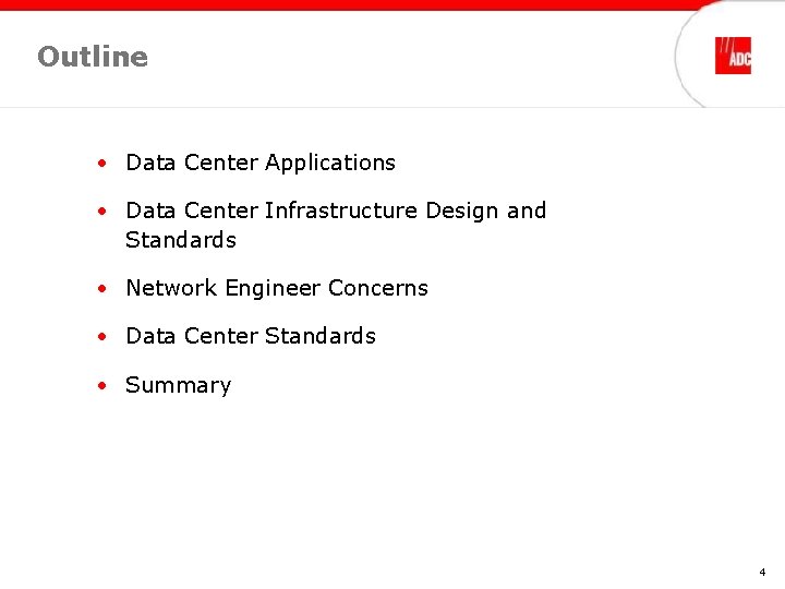 Outline • Data Center Applications • Data Center Infrastructure Design and Standards • Network