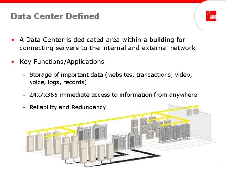 Data Center Defined • A Data Center is dedicated area within a building for