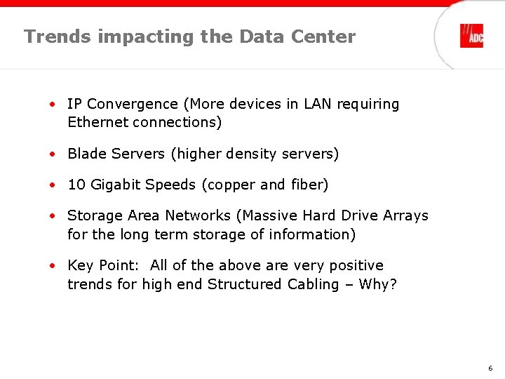 Trends impacting the Data Center • IP Convergence (More devices in LAN requiring Ethernet