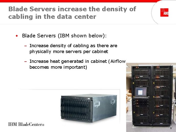  Blade Servers increase the density of cabling in the data center • Blade