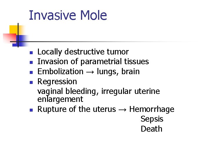 Invasive Mole n n n Locally destructive tumor Invasion of parametrial tissues Embolization →